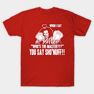 YOU SAY SHO'NUFF T-Shirt